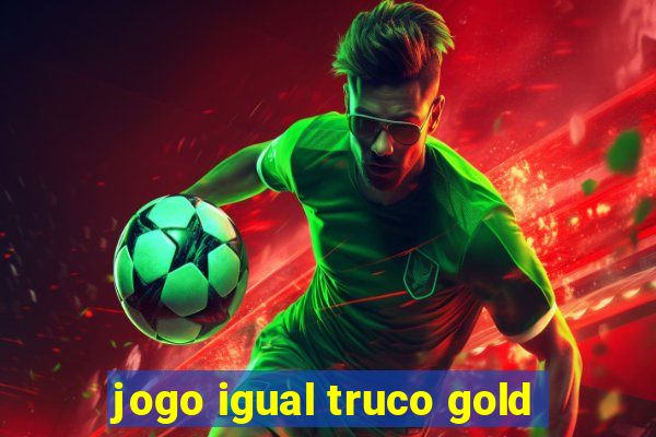 jogo igual truco gold